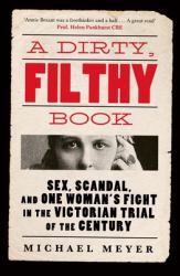 A Dirty, Filthy Book : Annie Besant Versus the Victorians, 1877-1888