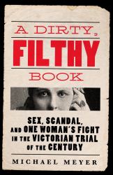 A Dirty, Filthy Book : Annie Besant Versus the Victorians, 1877-1888