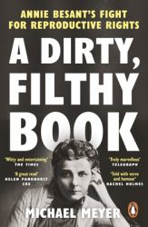 A Dirty, Filthy Book : Sex, Scandal, and One Woman's Fight in the Victorian Trial of the Century