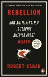 Rebellion : How Antiliberalism Is Tearing America Apart Again