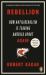 Rebellion : How Antiliberalism Is Tearing America Apart Again