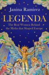 Legenda : A New History of Nations Through the Medieval Women at the Heart of Them