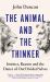 The Animal and the Thinker : Instinct, Reason and the Dance of Our Divided Selves