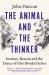 The Animal and the Thinker : Instinct, Reason and the Dance of Our Divided Selves