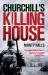 Churchill's Killing House : The Origins of World War II's Legendary Commando Fighting Force