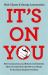 It's on You : How They Rig the Rules and We Get the Blame for Society's Problems