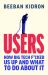 Users : How Big Tech F*cked Us up and What to Do about It