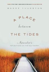 A Place Between the Tides : A Naturalist's Reflections on the Salt Marsh