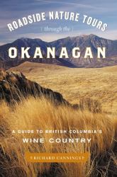 Roadside Nature Tours Through the Okanagan : A Guide to British Columbia's Wine Country