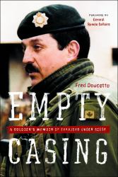 Empty Casing : A Soldier's Memoir of Sarajevo under Siege
