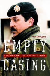Empty Casing : A Soldier's Memoir of Sarajevo under Siege