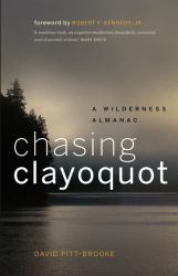 Chasing Clayoquot : A Wilderness Almanac