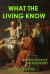 What the Living Know : A Novel of Suicide and Philosophy What the Living Know : A Novel of Suicide and Philosophy