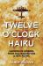 Twelve o'Clock Haiku : Leadership Lessons from Old War Movies & New Poems