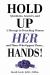 Hold up Her Hands! : A Message to Preaching Women and Those Who Oppose Them