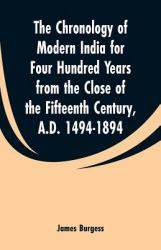 The Chronology of Modern India for Four Hundred Years from the Close of the Fifteenth Century, A. D. 1494-1894