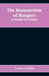 The Resurrection of Hungary : A Parallel for Ireland