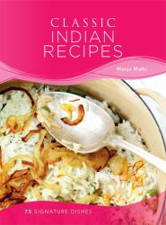 Classic Indian Recipes : 75 Signature Dishes