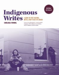 Indigenous Writes : A Guide to First Nations, Métis, and Inuit Issues in Canada