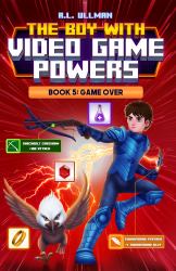 The Boy with Video Game Powers : Book 5: Game Over