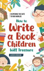 In Opening the Gate to New Worlds: How to Write a Book Children Will Treasure