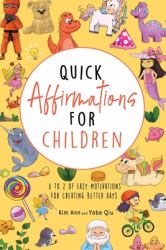 Quick Affirmations for Children : A to Z of Easy Motivations for Creating Better Days