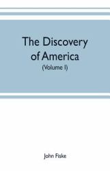 The Discovery of America : With Some Account of Ancient America and the Spanish Conquest (Volume I)