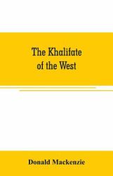 The Khalifate of the West : Being a General Description of Morocco