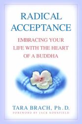 Radical Acceptance : Embracing Your Life with the Heart of a Buddha