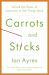 Carrots and Sticks : Unlock the Power of Incentives to Get Things Done