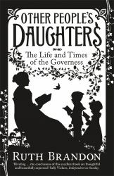 Other People's Daughters : The Life and Times of the Governess