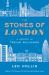 The Stones of London : A History in Twelve Buildings
