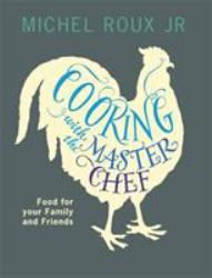 Cooking with the Master Chef : Food for Your Family and Friends