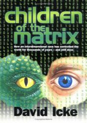 Children of the Matrix : How an Interdimensional Race Has Controlled the World for Thousands of Years--and Still Does