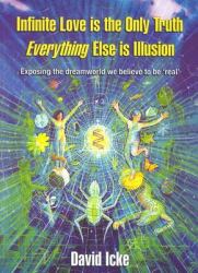 Infinite Love Is the Only Truth : Everything Else Is Illusion