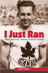 I Just Ran : Percy Williams, World's Fastest Human