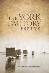 The York Factory Express : Fort Vancouver to Hudson Bay, 1826-1849