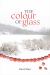 The Colour of Glass The Colour of Glass