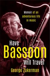 Have Bassoon, Will Travel : Memoir of an Adventurous Life in Music