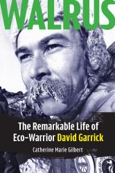 Walrus : The Remarkable Life of Eco-Warrior David Garrick