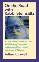 On the Road with Rabbi Steinsaltz : 25 Years of Pre-Dawn Car Trips, Mind-Blowing Encounters and Inspiring Conversations with a Man of Wisdom