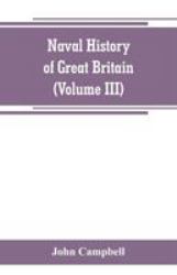 Naval History of Great Britain, Including the History and Lives of the British Admirals (Volume III)