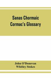 Sanas Chormaic. Cormac's Glossary