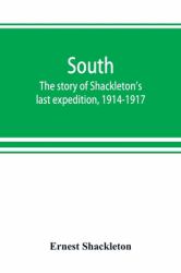 South : The Story of Shackleton's Last Expedition, 1914-1917