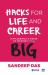 Hacks for Life and Career : A Millennial's Guide to Making It Big Hacks for Life and Career : A Millennial's Guide to Making It Big