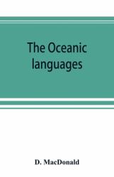 The Oceanic Languages, Their Grammatical Structure, Vocabulary, and Origin