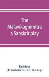 The Malavikagnimitra : A Sanskrit Play