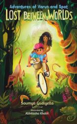 Lost Between Worlds : Adventures of Varun and Spot