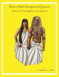 Kheru Nefer Kings and Queens Names and Hieroglyphs Coloring Book : Educational Coloring Book