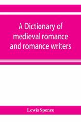 A Dictionary of Medieval Romance and Romance Writers